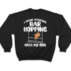 I Spend Weekends Bar Hopping With My Dog T Shirt - Dream Art Europa