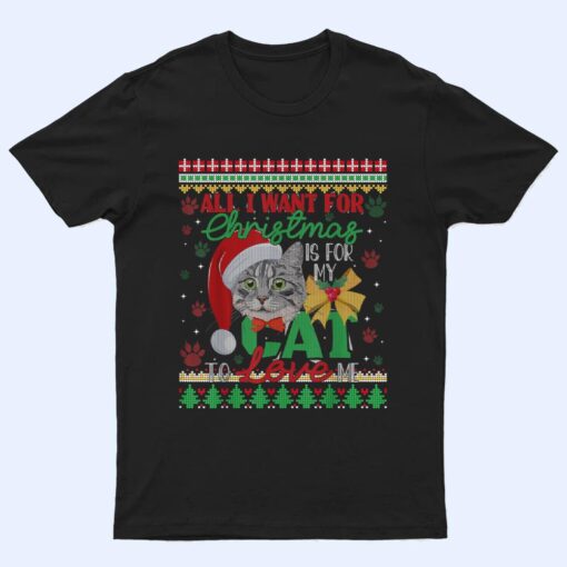 I Want For Christmas Is For My Cat To Love Me T Shirt