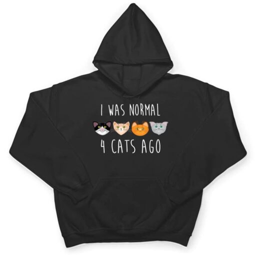 I Was Normal 4 Cats Ago T-shirt (funny cat shirt) T Shirt