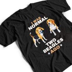 I Was Normal Two Beagles Ago Funny Dog Lover and Owner T Shirt - Dream Art Europa