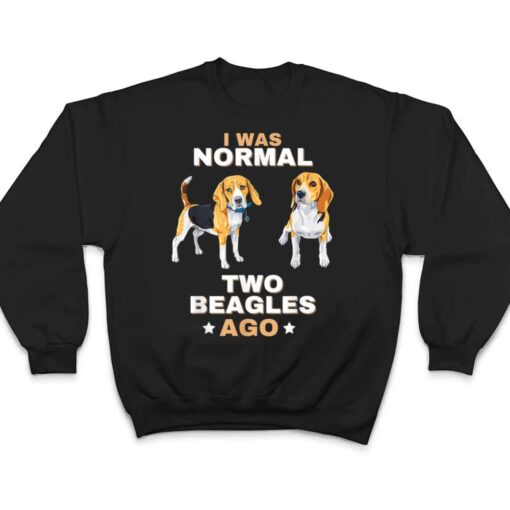 I Was Normal Two Beagles Ago Funny Dog Lover and Owner T Shirt