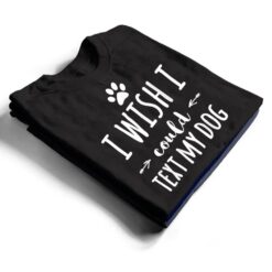 I Wish I Could Text My Dog Funny Dog Owner T Shirt - Dream Art Europa