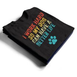 I Work Hard So My Dog Can Have A Better Life Vintage Retro T Shirt - Dream Art Europa