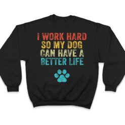 I Work Hard So My Dog Can Have A Better Life Vintage Retro T Shirt - Dream Art Europa