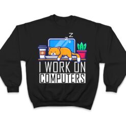 I Work On Computers Funny Cat Lovers Coding Programming T Shirt - Dream Art Europa