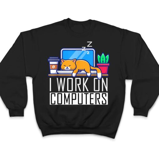 I Work On Computers Funny Cat Lovers Coding Programming T Shirt