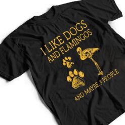 I like dog and flamingo and maybe 3 people funny humor T Shirt - Dream Art Europa