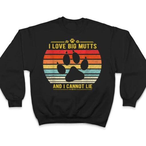 I love Big Mutts and I Cannot Lie life goals puppy funny dog T Shirt