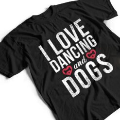 I love Dancing and Dogs Lover Dancing Love Dancer T Shirt - Dream Art Europa