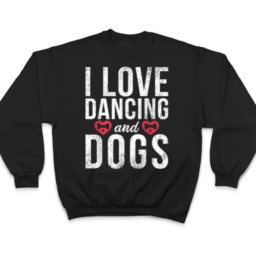 I love Dancing and Dogs Lover Dancing Love Dancer T Shirt