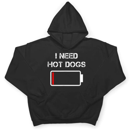 I need Hot Dogs  Foodie  Meat Sausages  Funny Hot Dog T Shirt