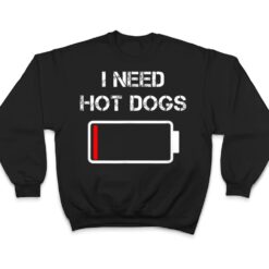 I need Hot Dogs Foodie Meat Sausages Funny Hot Dog T Shirt - Dream Art Europa