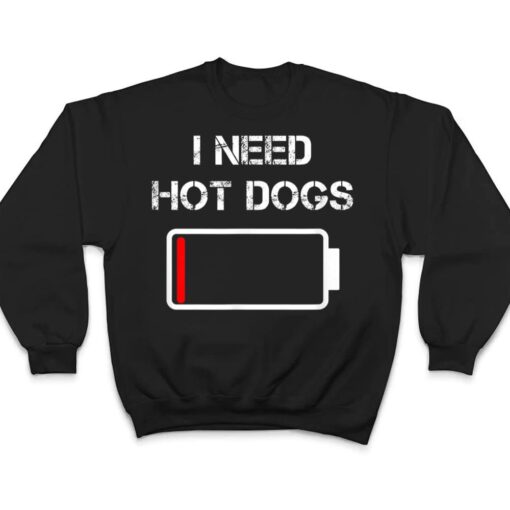 I need Hot Dogs  Foodie  Meat Sausages  Funny Hot Dog T Shirt