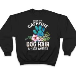 I run on caffeine Dog hair and cuss words Christmas T Shirt - Dream Art Europa