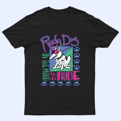 IN THE MOOD TO BE RUDES DOG T Shirt