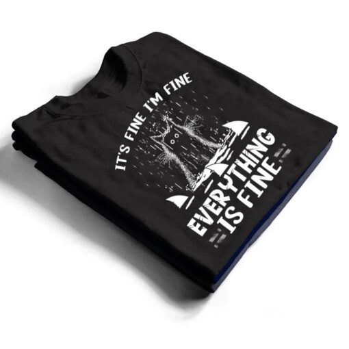 IT'S FINE I'M FINE EVERYTHING IS FINE CAT FUNNY Ver 1 T Shirt