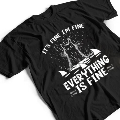 IT'S FINE I'M FINE EVERYTHING IS FINE CAT FUNNY Ver 1 T Shirt