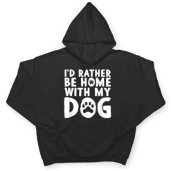 I'd Rather be Home with my Dog I Love Dogs T Shirt - Dream Art Europa