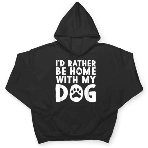 I'd Rather be Home with my Dog   I Love Dogs T Shirt