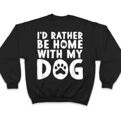 I'd Rather be Home with my Dog I Love Dogs T Shirt - Dream Art Europa