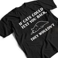 If Cats Could Text You Back They Wouldn't Cat Kitten Lovers T Shirt - Dream Art Europa