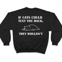 If Cats Could Text You Back They Wouldn't Cat Kitten Lovers T Shirt - Dream Art Europa