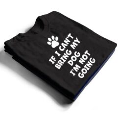 If I Can't Bring My Dog I'm Not Going - Funny Dog T Shirt - Dream Art Europa