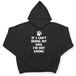 If I Can't Bring My Dog I'm Not Going - Funny Dog T Shirt - Dream Art Europa