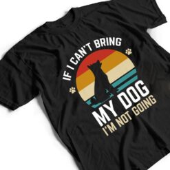 If I Can't Bring My Dog I'm Not Going Funny Dog Owner Gifts T Shirt - Dream Art Europa