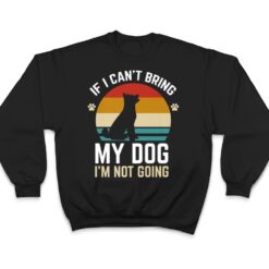 If I Can't Bring My Dog I'm Not Going Funny Dog Owner Gifts T Shirt - Dream Art Europa