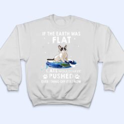 If The Earth Was Flat Cats Would Have Pushed Everything Off T Shirt - Dream Art Europa