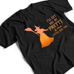 I'll Get You My Pretty & Your Little Dog Too Halloween Witch T Shirt - Dream Art Europa