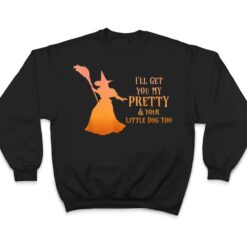 I'll Get You My Pretty & Your Little Dog Too Halloween Witch T Shirt - Dream Art Europa