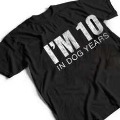 I'm 10 In Dog Years Funny 70th Birthday Ver 1 T Shirt - Dream Art Europa