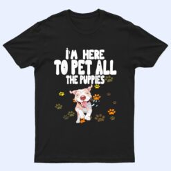 I'm Here To Pet All The Puppies Cute Puppies Lovers T Shirt