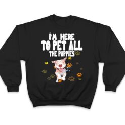 I'm Here To Pet All The Puppies Cute Puppies Lovers T Shirt - Dream Art Europa