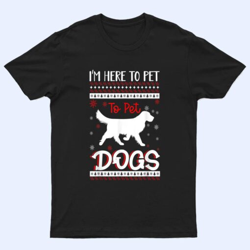 I'm Just Here to Pet All the Dogs mom T Shirt