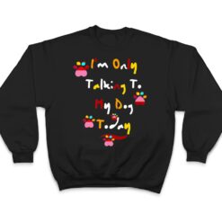 I'm Only Talking To My Cat Today Dog Lover Ver 1 T Shirt - Dream Art Europa