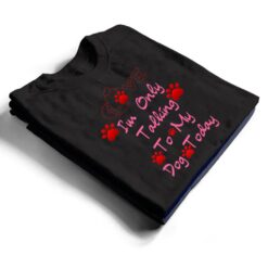 I'm Only Talking To My Cat Today Dog Lover Ver 3 T Shirt - Dream Art Europa