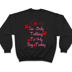 I'm Only Talking To My Cat Today Dog Lover Ver 3 T Shirt - Dream Art Europa