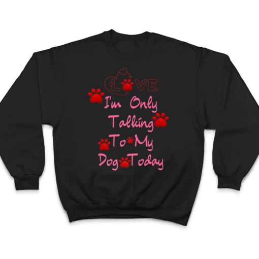 I'm Only Talking To My Cat Today Dog Lover Ver 3 T Shirt