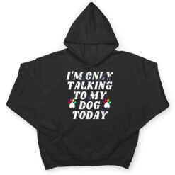 I'm Only Talking To My Cat Today Dog Lover Ver 4 T Shirt - Dream Art Europa