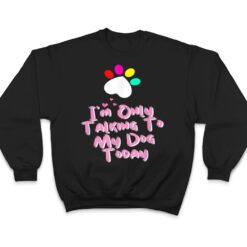 I'm Only Talking To My Cat Today Dog Lover T Shirt - Dream Art Europa