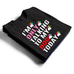 I'm Only Talking To My Cat Today Dog Lover_1 T Shirt - Dream Art Europa