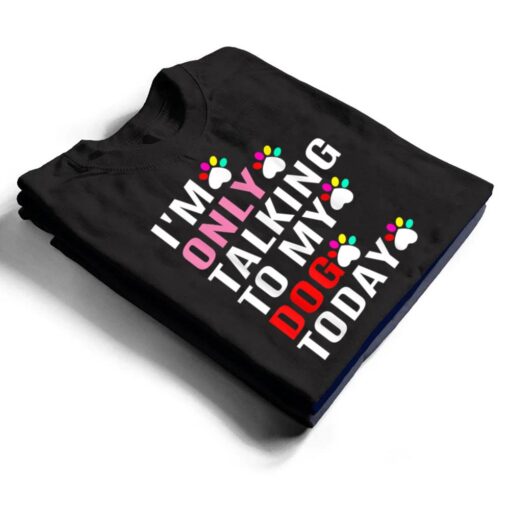 I'm Only Talking To My Cat Today Dog Lover_1 T Shirt