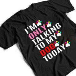 I'm Only Talking To My Cat Today Dog Lover_1 T Shirt - Dream Art Europa