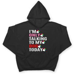 I'm Only Talking To My Cat Today Dog Lover_1 T Shirt - Dream Art Europa