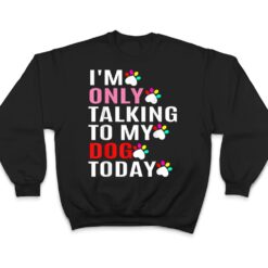 I'm Only Talking To My Cat Today Dog Lover_1 T Shirt - Dream Art Europa