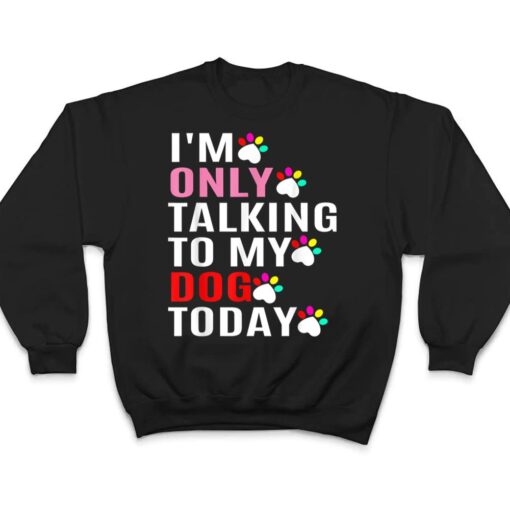 I'm Only Talking To My Cat Today Dog Lover_1 T Shirt