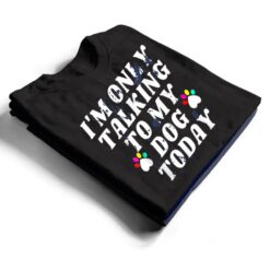 I'm Only Talking To My Cat Today Dog Lover_4 T Shirt - Dream Art Europa